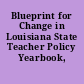 Blueprint for Change in Louisiana State Teacher Policy Yearbook, 2010.