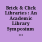 Brick & Click Libraries : An Academic Library Symposium (13th, Maryville, Missouri, November 1, 2013) /