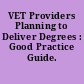 VET Providers Planning to Deliver Degrees : Good Practice Guide.