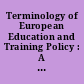 Terminology of European Education and Training Policy : A Selection of 130 Key Terms. Second Edition.