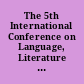 The 5th International Conference on Language, Literature and Culture : The Book of Abstracts /