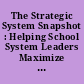 The Strategic System Snapshot : Helping School System Leaders Maximize Scarce Resources to Prepare Every Child for Tomorrow.