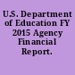 U.S. Department of Education FY 2015 Agency Financial Report.