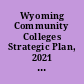 Wyoming Community Colleges Strategic Plan, 2021 to 2025.