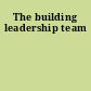 The building leadership team