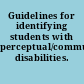 Guidelines for identifying students with perceptual/communicative disabilities.