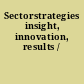 Sectorstrategies insight, innovation, results /