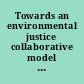 Towards an environmental justice collaborative model case studies of six partnerships used to address environmental justice issues in communities : case studies /