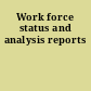 Work force status and analysis reports