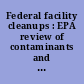 Federal facility cleanups : EPA review of contaminants and increased funding levels needed to ensure continued compliance with Superfund at Oak Ridge.