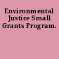 Environmental Justice Small Grants Program.