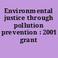 Environmental justice through pollution prevention : 2001 grant guidance.