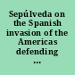 Sepúlveda on the Spanish invasion of the Americas defending empire, debating las Casas /