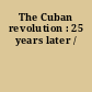The Cuban revolution : 25 years later /