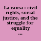 La causa : civil rights, social justice, and the struggle for equality in the Midwest /