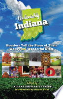 Undeniably Indiana : Hoosiers tell the story of their wacky and wonderful state /