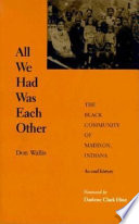All we had was each other : the Black community of Madison, Indiana : an oral history of the Black community of Madison, Indiana /