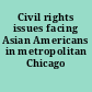 Civil rights issues facing Asian Americans in metropolitan Chicago