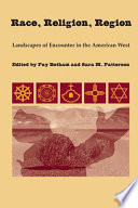 Race, religion, region : landscapes of encounter in the American West /