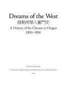 Dreams of the West : a history of the Chinese in Oregon, 1850-1950 /