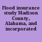 Flood insurance study Madison County, Alabama, and incorporated areas.