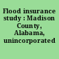 Flood insurance study : Madison County, Alabama, unincorporated areas.