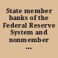 State member banks of the Federal Reserve System and nonmember banks that maintain clearing accounts with Federal Reserve banks and corporations doing foreign banking or financing that maintain reserve accounts with Federal Reserve banks.