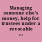 Managing someone else's money, help for trustees under a revocable living trust in Illinois.