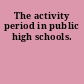 The activity period in public high schools.