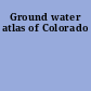 Ground water atlas of Colorado