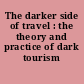The darker side of travel : the theory and practice of dark tourism /