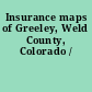 Insurance maps of Greeley, Weld County, Colorado /
