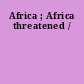 Africa ; Africa threatened /