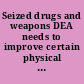 Seized drugs and weapons DEA needs to improve certain physical safeguards and strengthen accountability : report to the Attorney General /