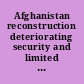 Afghanistan reconstruction deteriorating security and limited resources have impeded progress : improvements in U.S. strategy needed : report to congressional committees.