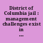 District of Columbia jail : management challenges exist in improving facility conditions : report to the Chairman, Committee on Government Reform, House of Representatives.