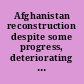 Afghanistan reconstruction despite some progress, deteriorating security and other obstacles continue to threaten achievement of U.S. goals : report to congressional committees.