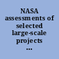 NASA assessments of selected large-scale projects : report to congressional committees.