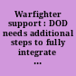 Warfighter support : DOD needs additional steps to fully integrate operational contract support into contingency planning : report to the Chairman, Subcommittee on Contracting Oversight, Committee on Homeland Security and Governmental Affairs, U.S. Senate.