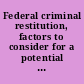 Federal criminal restitution, factors to consider for a potential expansion of federal courts' authority to order restitution : report to congressional committees.