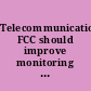 Telecommunications: FCC should improve monitoring of industry efforts to strengthen wireless network resiliency : report to the Ranking Member, Committee on Energy and Commerce, House of Representatives.