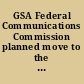 GSA Federal Communications Commission planned move to the Portals II building /