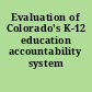 Evaluation of Colorado's K-12 education accountability system /