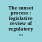 The sunset process : legislative review of regulatory agencies and functions.