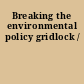 Breaking the environmental policy gridlock /