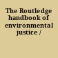 The Routledge handbook of environmental justice /