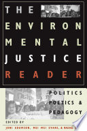 The environmental justice reader : politics, poetics, & pedagogy /