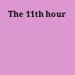 The 11th hour