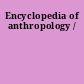 Encyclopedia of anthropology /