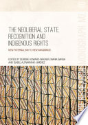 The neoliberal state, recognition and Indigenous rights : new paternalism to new imaginings /